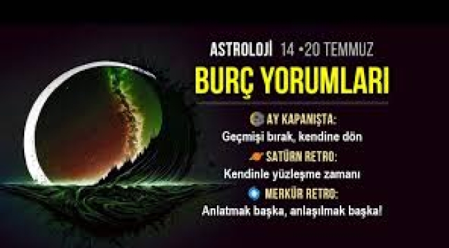 14 – 20 Temmuz 2025 haftalık burç yorumları