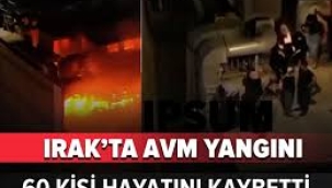 5 gün önce açılmış: Irak'taki AVM yangınında 60 kişi öldü