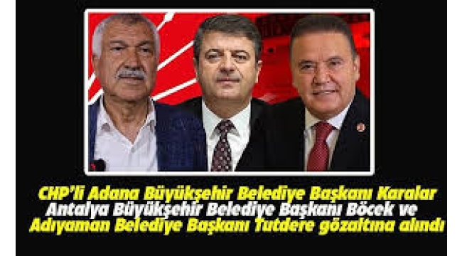 Adana Büyükşehir Belediye Başkanı Zeydan Karalar, Adıyaman Belediye Başkanı Abdurrahman Tutdere ve Antalya Büyükşehir Belediye Başkanı Muhittin Böcek gözaltına alındı!