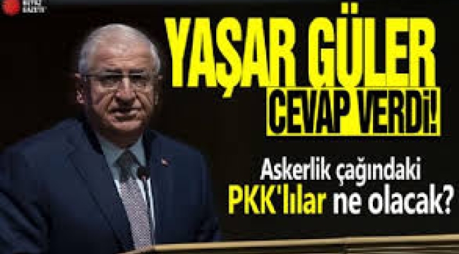 Askerlik çağına gelmiş PKK'lılar ne olacak? İşte Bakan Yaşar Güler'in cevabı…