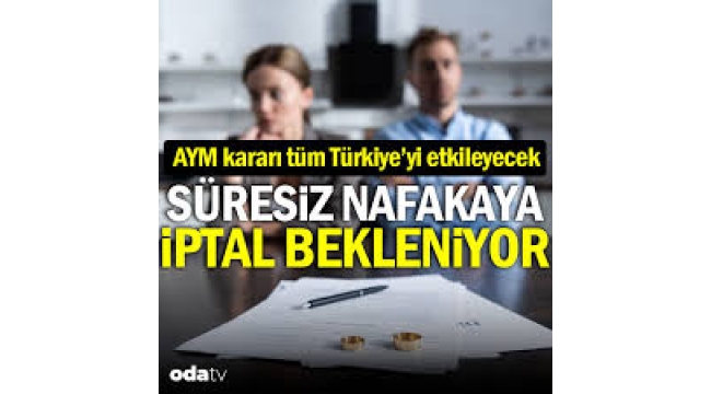 AYM kararı tüm Türkiye'yi etkileyecek: Süresiz nafakaya iptal bekleniyor