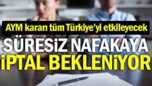AYM kararı tüm Türkiye'yi etkileyecek: Süresiz nafakaya iptal bekleniyor