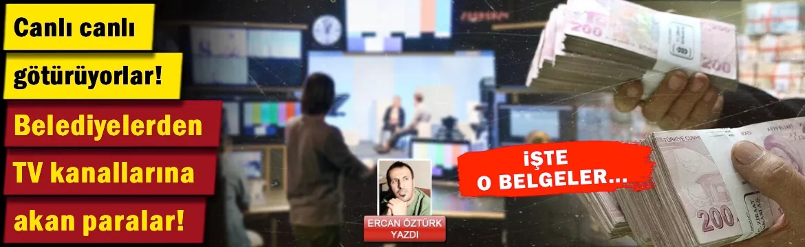 Belediyelerden televizyon kanallarına akan paralar! Canlı canlı götürüyorlar…