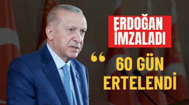 Cumhurbaşkanı Erdoğan'dan '60 gün erteleme' kararı!