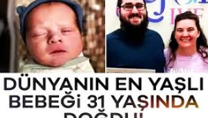 Dünyanın "en yaşlı" bebeği doğdu: 31 yaşında dünyaya geldi