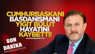 Erdoğan'ın Başdanışmanı Yiğit Bulut hayatını kaybetti