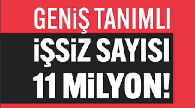 Geniş tanımlı işsizlik yüzde 32,9'a çıktı