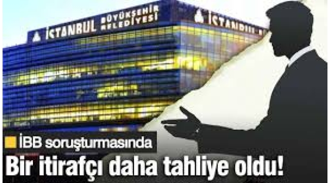 İBB soruşturmasında bir isim daha itirafçı oldu