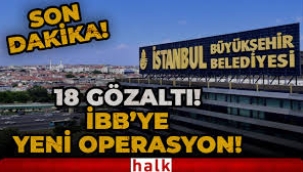 İBB'ye yönelik yolsuzluk soruşturmasında yeni gelişme: 18 gözaltı kararı