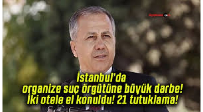 İstanbul'da suç örgütüne büyük darbe