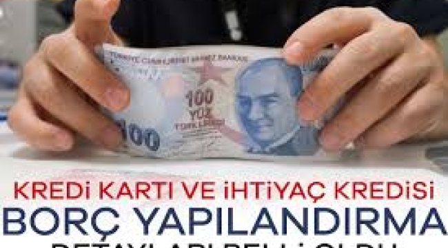 İşte kredi kartı ve kredide borç yapılandırmasının ayrıntıları!