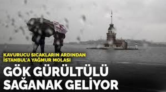Kavurucu sıcakların ardından İstanbul'a yağmur molası: Gök gürültülü sağanak geliyor