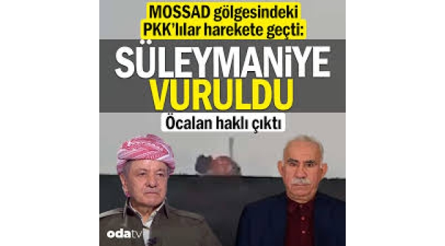 MOSSAD gölgesindeki PKK'lılar harekete geçti: Süleymaniye vuruldu.. Öcalan haklı çıktı