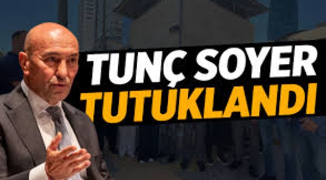 Son dakika Tunç Soyer tutuklandı