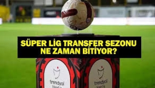 Süper Lig'de transfer sezonu ne zaman bitiyor?
