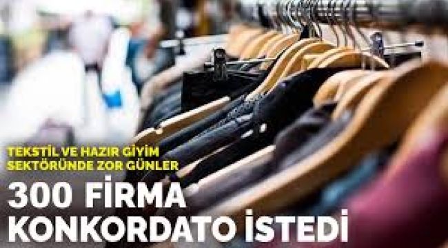 Tekstil ve hazır giyim sektöründe zor günler: 300 firma konkordato istedi