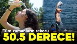 Tüm zamanların rekoru: 50.5 derece