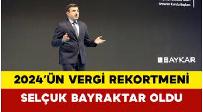 2024'ün vergi rekortmeni Selçuk Bayraktar oldu