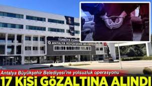 Antalya Büyükşehir Belediyesi'ne 'rüşvet' operasyonu: 17 gözaltı