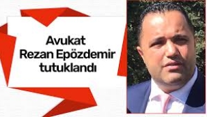 Avukat Rezan Epözdemir tutuklandı