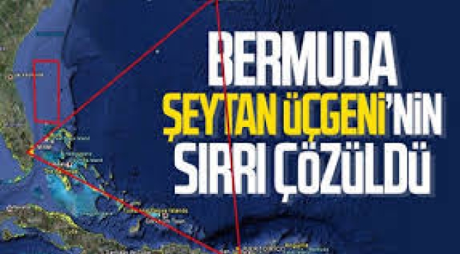 Bermuda Şeytan Üçgeni'nin gizemi çözüldü: İşte bilimsel gerçek