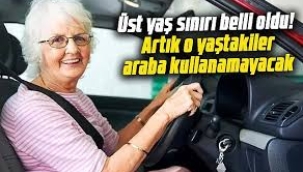 Bu yaş üstü artık direksiyon başına geçemeyecek!