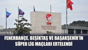 F.Bahçe ve Beşiktaş'ın maçları ertelendi