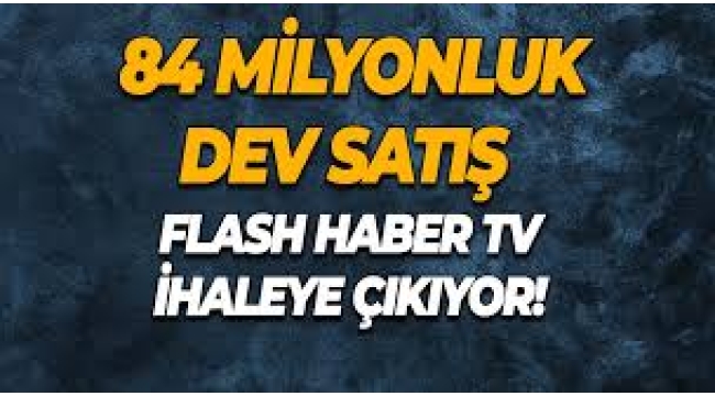 Flash Haber TV bütün olarak satılacak! İşte istenilen fiyat…