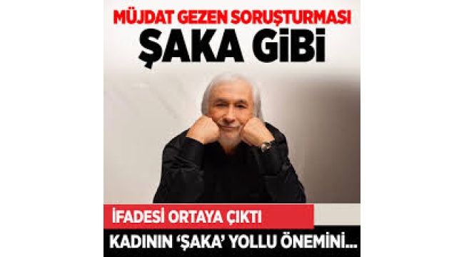 Müjdat Gezen'e 'şaka' gibi soruşturma