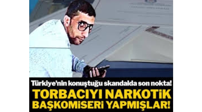Skandalda son nokta: Torbacıyı narkotik başkomiseri yapmışlar!