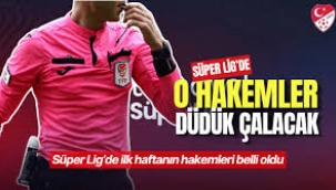 Süper Lig'de ilk hafta hakemleri belli oldu