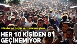 Türkiye’de geçim krizi derinleşiyor: Her 10 kişiden 8’i geçinemiyor