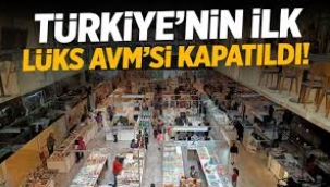 Türkiye'nin ilk lüks AVM'si kapatıldı