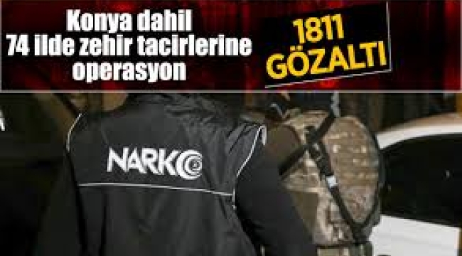 74 ilde uyuşturucu operasyonu: 1811 gözaltı