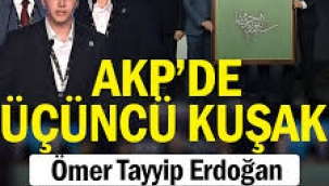 AKP'de üçüncü kuşak... Ömer Tayyip Erdoğan, Ahmet Aziz Albayrak, Selman Bilir...