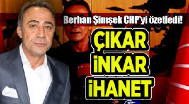 Berhan Şimşek CHP'yi özetledi! Çıkar, İnkar ve İhanet ...