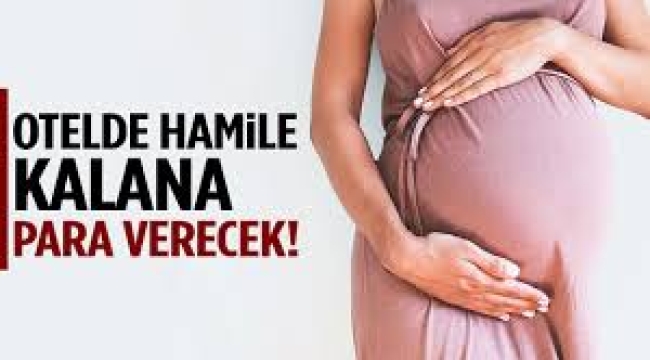 Bu otelde hamile kalana 115 bin lira verecek