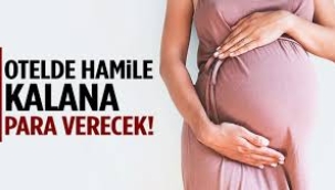 Bu otelde hamile kalana 115 bin lira verecek