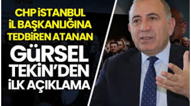 CHP İstanbul İl Başkanlığına tedbiren atanan Gürsel Tekin'den ilk açıklama