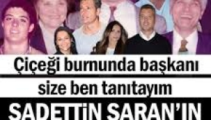 Çiçeği burnunda başkanı size ben tanıtayım: Sadettin Saran'ın kirli çamaşırları