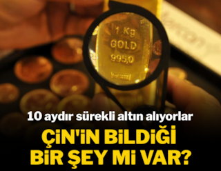Çin'in bildiği bir şey mi var? 10 aydır sürekli altın alıyorlar