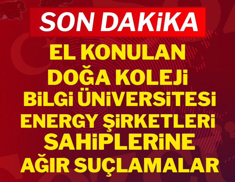 Doğa Koleji, Bilgi Üniversitesi ve Energy Petrol'e el konuldu