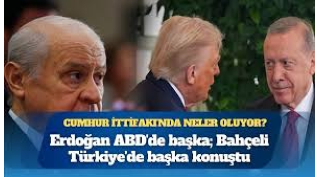 Erdoğan ABD'de başka; Bahçeli Türkiye'de başka konuştu