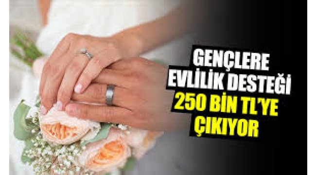 Evlilik kredisi 250 bin TL'ye çıkıyor