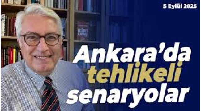 Murat Yetkin Ankara'da konuşulan 'tehlikeli senaryoları yazdı: 
