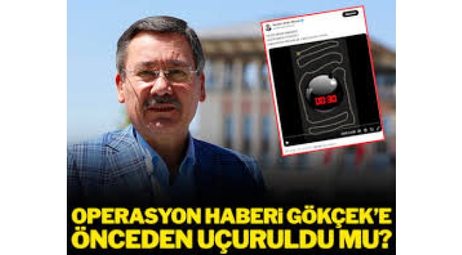 Operasyon haberi Melih Gökçek'e önceden uçuruldu mu?