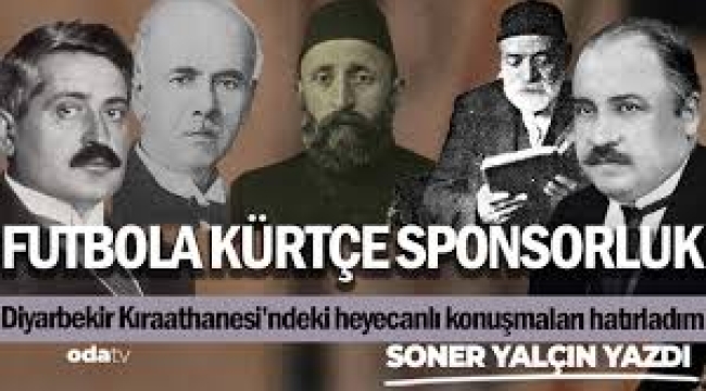 Soner Yalçın yazdı...Futbola Kürtçe sponsorluk... 