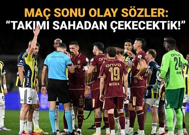  "Takımı sahadan çekecektik!"