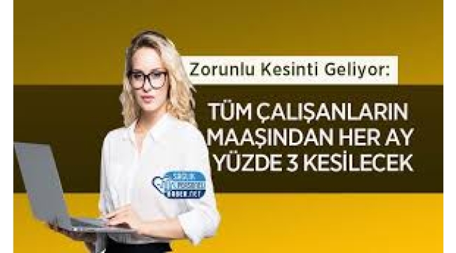 Tüm çalışanların maaşından her ay yüzde 3 kesinti yapılacak