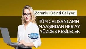 Tüm çalışanların maaşından her ay yüzde 3 kesinti yapılacak